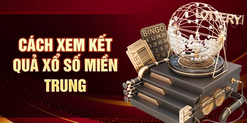 Cách xem kết quả xổ số Miền Trung