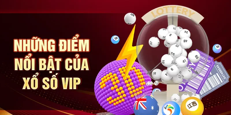 Những điểm nổi bật của Xổ số VIP