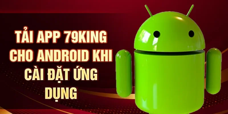 Tải app 79KING cho Android khi cài đặt ứng dụng