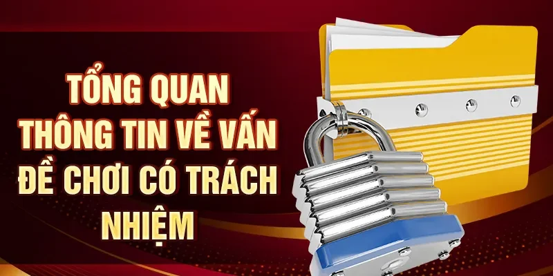 Tổng quan thông tin về vấn đề chơi có trách nhiệm