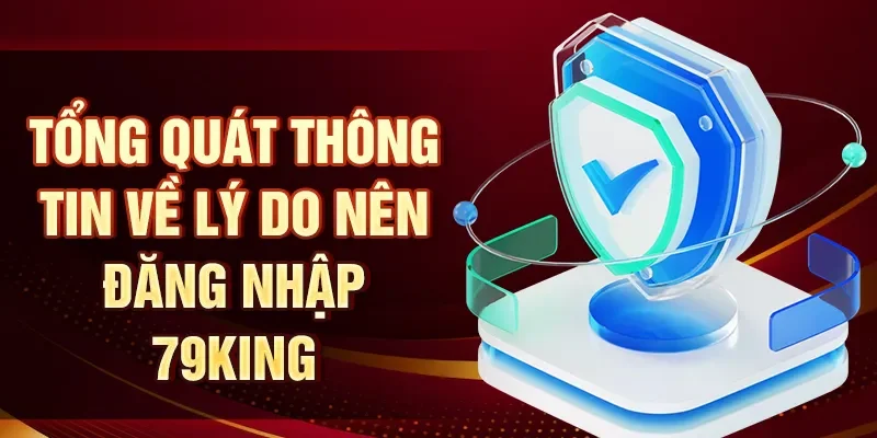 Tổng quát thông tin về lý do nên đăng nhập 79KING